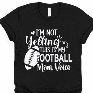Football Mom SVG, I'm Not Yelling This is My Football Mom Voice Svg ...