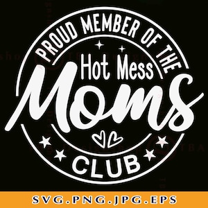 Fier membre du Hot Mess Moms Club SVG, Mom Gift SVG, Funny Mom Shirt SVG, Mom Quote Svg, Mom Saying Svg, Cut Files For Cricut, Svg, Png