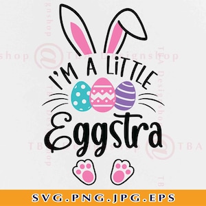 Ik ben een beetje Eggstra SVG, Easter Kids Shirt SVG, Paashaas Svg, Easter Baby Svg, Paascadeaus, Happy Easter, Cut Files voor Cricut, Svg, PNG
