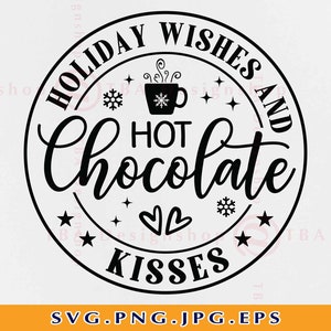 Holiday Wishes Hot Chocolate Kisses SVG, Christmas Cut Files (Digital Download)