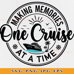 Cruise Ship SVG, Making Memories One Cruise at A Time SVG, Family Cruise Shirts, Cruise Trip Gifts, Summer Vacation, Files Cricut, Svg, PNG