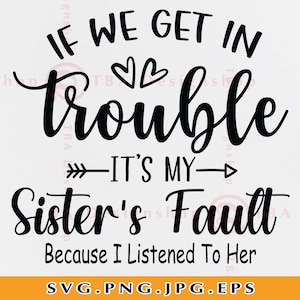 If We Get In To Trouble It es My Sister es Fault Svg, Sister SVG, Sister Gifts SVG, Funny Big Sister Saying, Brother, Dateien für Cricut, Svg, Png