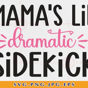 Mama's Lil' Dramatic Sidekick Svg, Kids Quote SVG, Baby Girl Gift SVG, Funny Kids Shirt SVG, Child Sayings, Cut Files For Cricut, Svg, Png