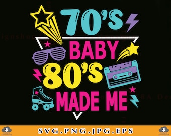 May include: A graphic design featuring the text "70's Baby 80's Made Me" in a retro style with a cassette tape, roller skates, and shooting stars. The text is in various colours, including pink, yellow, blue, and purple.