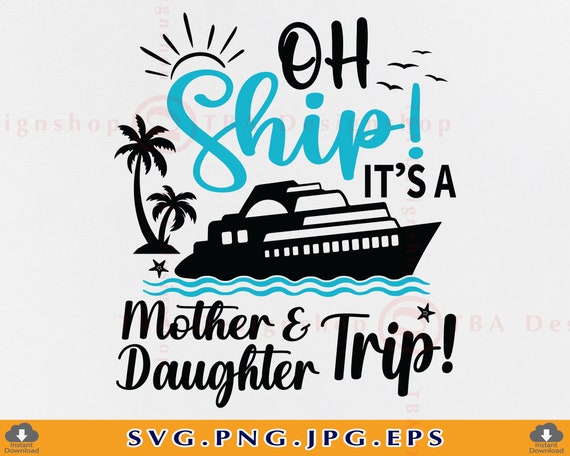 Oh Ship It's A Mother Daughter Trip Svg Cruise Ship SVG - Etsy