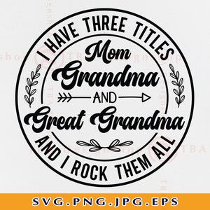 May include: Black and white circular design with the text "I have three titles: Mom, Grandma, and Great Grandma and I rock them all".