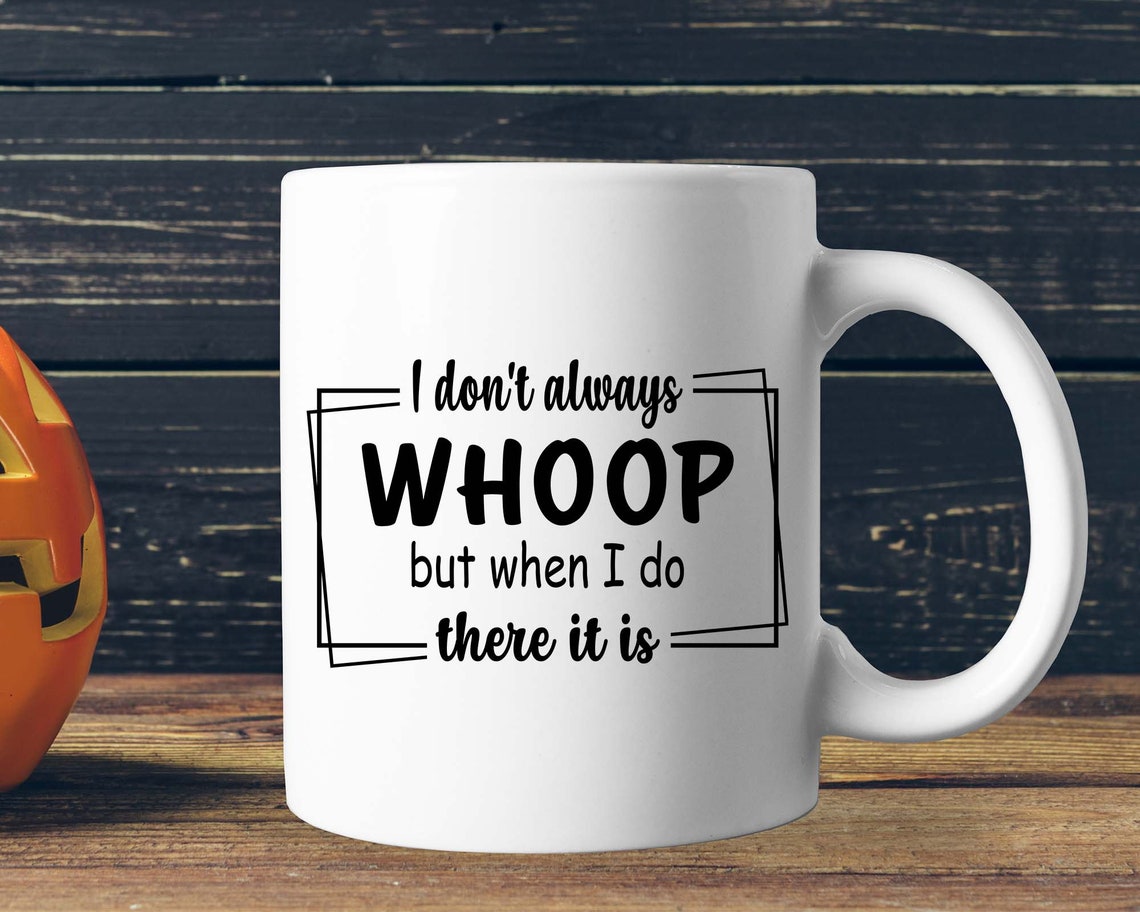 I Don’t Always Whoop but When I Do There It Is Sarcastic - Etsy UK