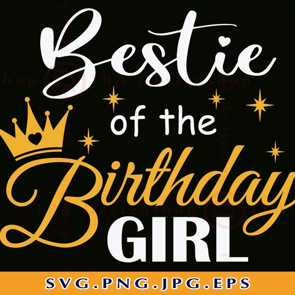 Bestie of the Birthday Girl Svg, Bestie SVG, Best Friend Svg, Birthday Shirt SVG, Birthday Gifts SVG, Friends Svg,Files For Cricut, Svg, Png