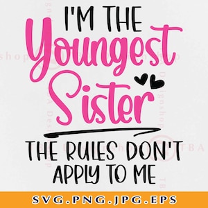 May include: Pink text on a white background reads "I'm the youngest sister" with two small hearts and a black line underneath. The text below the line reads "The rules don't apply to me".