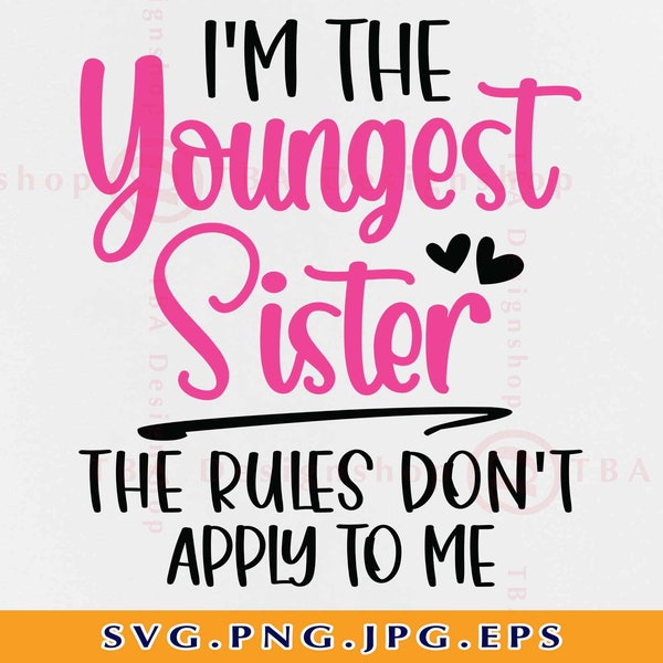 I'm The Youngest Sister The Rules Don't Apply To Me SVG, Little Sister Gifts SVG, Funny Sister Sayings SVG, Cut Files for Cricut, Svg, Png