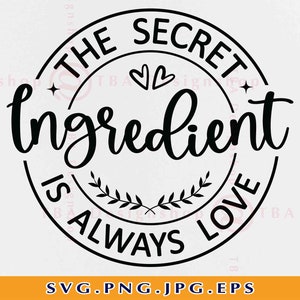 Het geheime ingrediënt is altijd liefde svg, keuken zeggen SVG, keuken SVG ontwerp, keuken cadeau SVG, citaten, snijbestanden voor Cricut, svg, png
