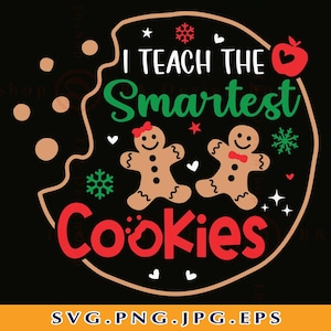 I Teach The Smartest Cookies SVG, Teacher Christmas Gift SVG, Funny Teacher Christmas Shirt SVG, Xmas Saying, Cut Files for Cricut, Svg, Png