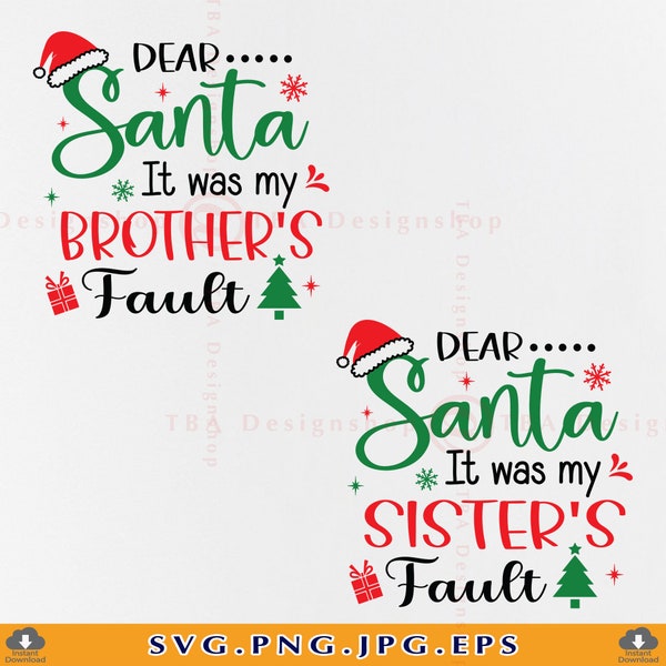 Dear Santa It Was My Sister's Fault, It's My Brothers Fault, Christmas Kids SVG, Funny Family Christmas Shirts,Cut Files for Cricut, SVG,PNG