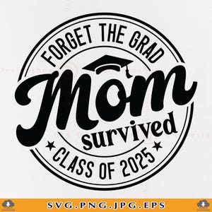 卒業生を忘れるお母さんは2025年度卒業生を生き延びた SVG、面白いお母さんの卒業祝い SVG、お母さんの卒業生シャツ SVG、シニア、Cricut 用カット ファイル、SVG、PNG