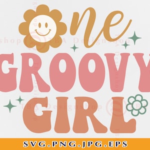 One Groovy Girl SVG,1 Birthday Gift SVG,1st Birthday Girl SVG, Groovy One Birthday Shirt, First Birthday Girl, Cut Files For Cricut,Svg, Png