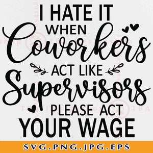 Je déteste quand les collègues agissent comme des superviseurs Svg, des collègues drôles de collègues offrent SVG, des dictons sarcastiques SVG, des fichiers coupés pour Cricut, Svg, PNG