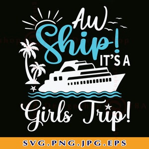 Aw Ship It's A Girls Trip SVG, Girls Cruise Trip SVG, Cruise Shirts SVG, Cruise Ship Svg, Girls Tirp Gifts, Cruising, Files Cricut, Svg, Png