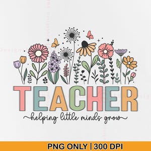 May include: A colorful floral design with the word "TEACHER" in pastel letters, and the phrase "helping little minds grow" underneath. The design features various flowers, leaves, and butterflies, perfect for teacher appreciation gifts.