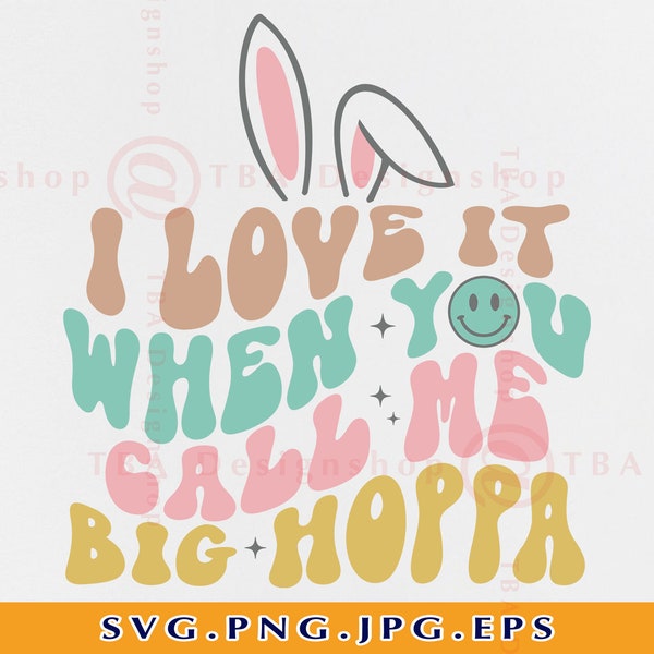I Love It When You Call Me Big Hoppa SVG, Funny Easter Shirt, Easter Gifts SVG, Easter Bunny Svg, Bunny Ears, Cut Files For Cricut, Svg, PNG