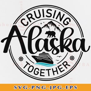 Alaska Cruise SVG Cruising Alaska Together SVG Alaska Family - Etsy