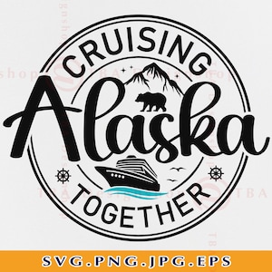 Alaska Cruise SVG Cruising Alaska Together SVG Alaska Family - Etsy