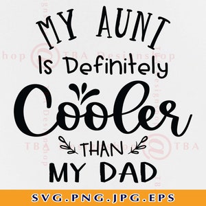 Meine Tante ist definitiv cooler als mein Vater Svg, Tante Geschenk SVG, Tante Baby SVG, Baby Onesie Shirt SVG, Lustiger Spruch, Dateien für Cricut, Svg, Png