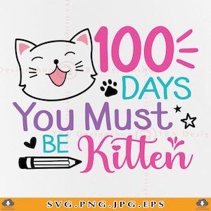 100 Days Must Be Kitten Svg, 100 Days Of School SVG, Girl 100 Days Shirt SVG, Cat 100 Days, Funny 100 Days Gifts, Files For Cricut, Svg, Png