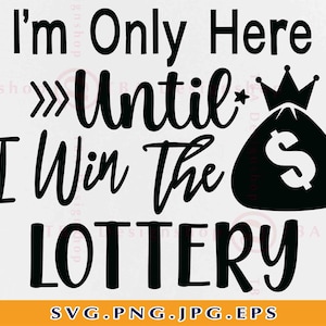 I'm Only Here Until I Win The Lottery Svg, Coworker Kollegen Geschenk SVG, Lustiges Sarkastisches Shirt SVG, Arbeitssprüche, Dateien für Cricut, Svg, PNG