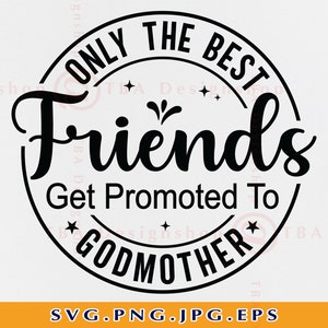 Solo los mejores amigos son promovidos a madrina SVG, regalo de madrina SVG, cita a madrina camisa SVG, bautizo, archivo para cricut, svg, png