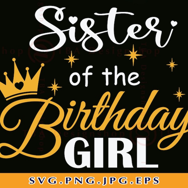 Sister of the Birthday Girl Svg, Sisters SVG, Sister Birthday SVG, Birthday Shirt SVG, Birthday Gifts Svg, Sibling,Files For Cricut, Svg,Png