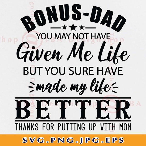 Bonus Dad You May Not Have Given Me Life Svg, Bonus Dad SVG, Fathers Day Gift SVG, Dad Shirt SVG, Gift For Daddy, Files for Cricut, Svg, Png