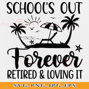 Retired Teacher SVG, School&#39;s Out Forever Retired And Loving It Svg, Teacher Retirement Gifts SVG, Funny Retired Shirt,Files Cricut,Svg, Png