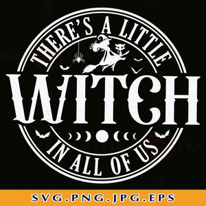 May include: A black and white graphic with the text "THERE'S A LITTLE WITCH IN ALL OF US". The design includes a witch on a broom, bats, a spider, and phases of the moon. The file formats are SVG, PNG, JPG, and EPS.