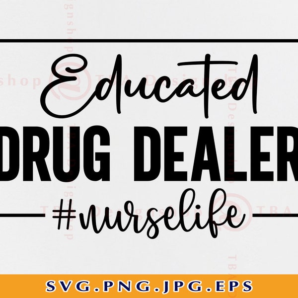 Educated Drug Dealer SVG, Nurse Life SVG, Nurse Gift SVG, Funny Nurse Svg, Nurse Shirt Svg, Nurse Saying, Nursing,Files for Cricut, Svg, Png