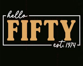 Hello Fifty SVG, 50th Birthday SVG, 50 Birthday Shirt SVG, Fifty Birthday Svg, 50th Birthday Gift, Est 1974, Cut Files For Cricut, Svg, Png