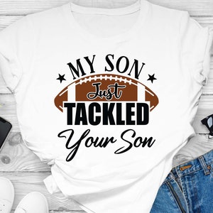 My Son Just Tackled Your Son Svg Football Son SVG Funny - Etsy