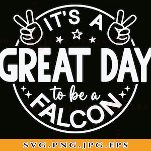 It&#39;s a Great Day To Be A Falcon Svg, School Spirit SVG, Team Mascot SVG, Teacher, Falcon Shirt Svg, Football, Cut Files For Cricut, Svg, PNG
