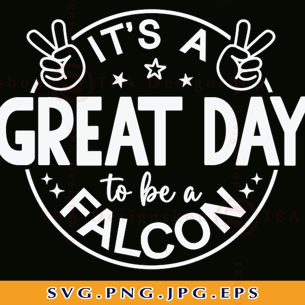 It's a Great Day To Be A Falcon Svg, School Spirit SVG, Team Mascot SVG, Teacher, Falcon Shirt Svg, Football, Cut Files For Cricut, Svg, PNG