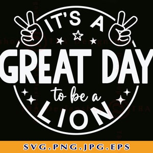 It&#39;s a Great Day To Be A Lion Svg, School Spirit SVG, School Mascot SVG, Teacher, Lion Shirt Svg, Football, Cut Files For Cricut, Svg, PNG