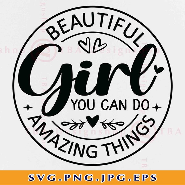 Beautiful Girl You Can Do Amazing Things SVG, Nursery Sayings SVG, Baby Girl Gift Svg, Inspirational Quote, Cut Files For Cricut, Svg, PNG