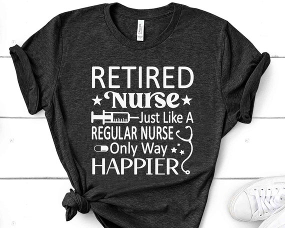 Retired Nurse - Like Regular Nurse But Way Happier Shirt Retired Nurse - Like Regular Nurse But Way Happier Shirt