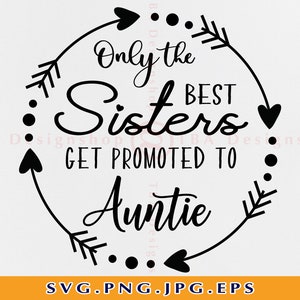 Nur die besten Schwestern Werden zur Tante SVG, Tante SVG, Schwestern SVG, Tante Geschenk Svg, Bae Svg, Tante Shirt Svg, Dateien für Cricut, Svg, Png