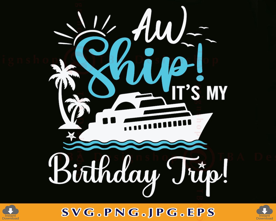 Aw Ship It's My Birthday Trip SVG, Cruise Ship SVG, Cruise Shirts SVG ...