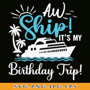 Aw Ship It&#39;s My Birthday Trip SVG, Cruise Ship SVG, Cruise Shirts SVG, Cruise Trip Svg, Birthday Cruise Svg, Vacation Cruising, Cricut, Png