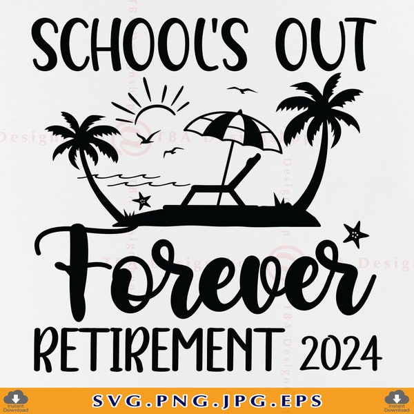 Retired Teacher SVG, School's Out Forever Retirement 2024, Retirement Gifts SVG, Funny Teacher Retirement Shirt SVG,Cut Files Cricut,Svg,Png
