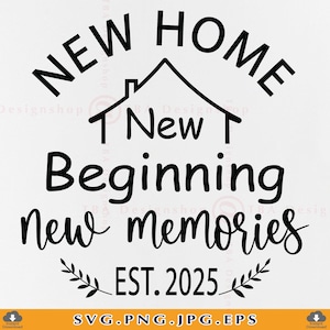 Nouvelle maison, nouveau départ, nouveaux souvenirs est 2025 SVG, SVG de signe de nouvelle maison, cadeau de pendaison de crémaillère SVG, décoration de ferme, fichiers de coupe pour Cricut, Svg, Png