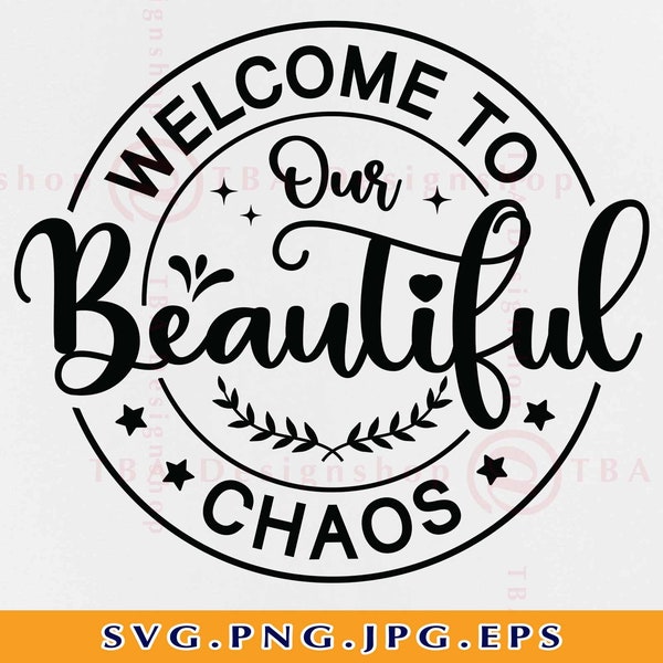 Welcome to Our Beautiful Chaos SVG, Farmhouse Sign Decor SVG, Welcome Sayings SVG, Family Home Quote Design, Cut Files For Cricut, Svg, Png