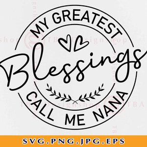 My Greatest Blessings Call Me Nana SVG, Grand Mother SVG, Nana SVG, Nana Shirt SVG, Blessed Nana Svg, Nana Geschenk Svg,Dateien für Cricut,Svg,Png