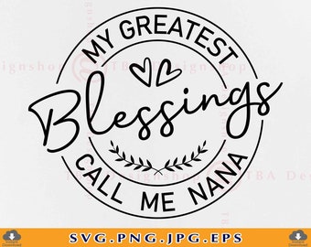 My Greatest Blessings Call Me Nana SVG, Grand Mother Svg, Nana SVG, Nana Shirt SVG, Blessed Nana Svg, Nana Gift Svg,Files for Cricut,Svg,Png