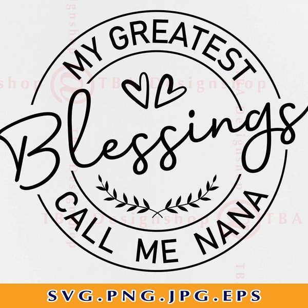 My Greatest Blessings Call Me Nana SVG, Grand Mother Svg, Nana SVG, Nana Shirt SVG, Blessed Nana Svg, Nana Gift Svg,Files for Cricut,Svg,Png